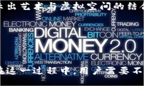 biao ti/biao tibr
元宇宙, Metamask, 虚拟现实, 区块链/guanjianci

# 元宇宙与Metamask：探索未来数字世界的钥匙

## 引言

在近几年的科技发展进程中，